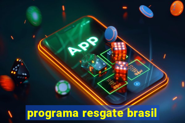 programa resgate brasil